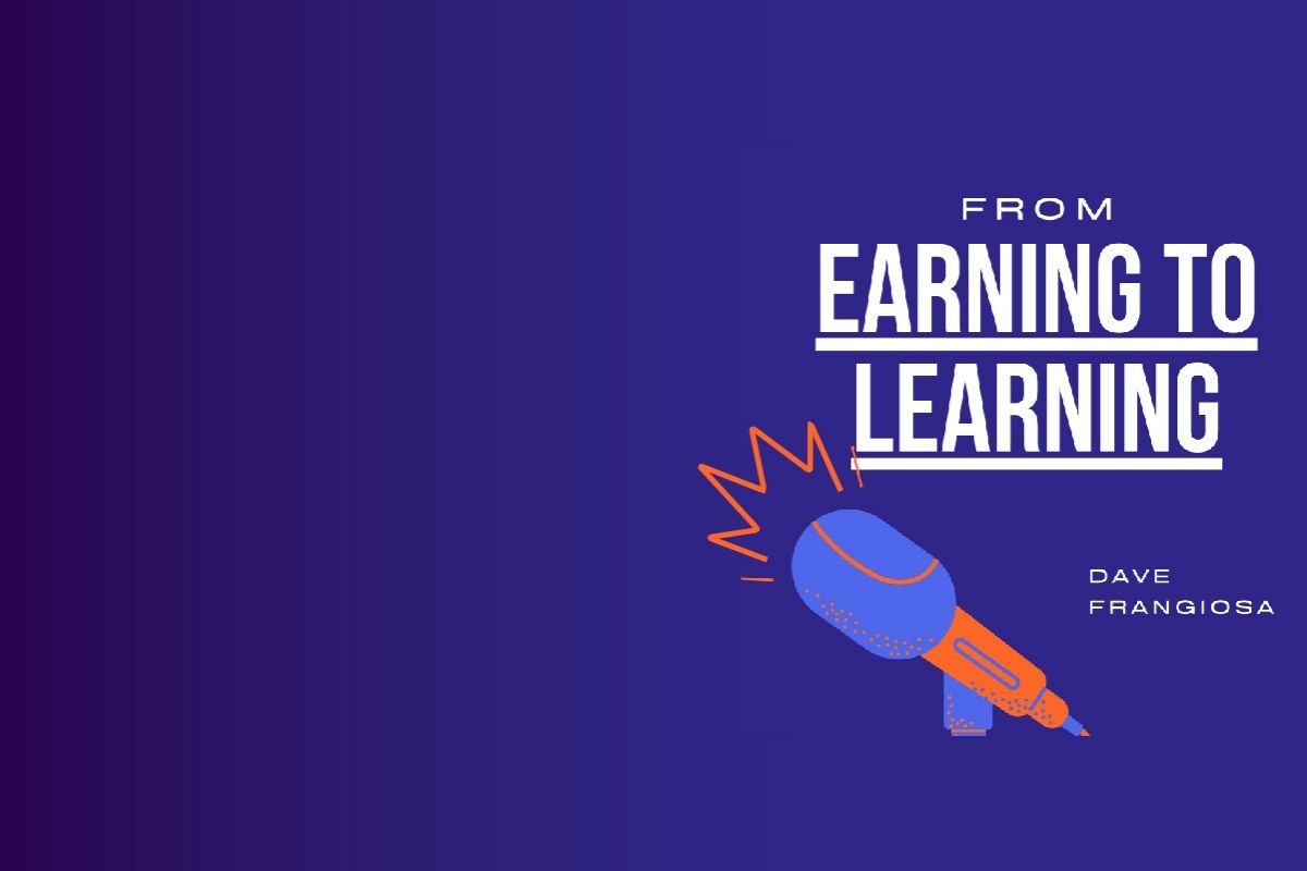 From Earning to Learning
