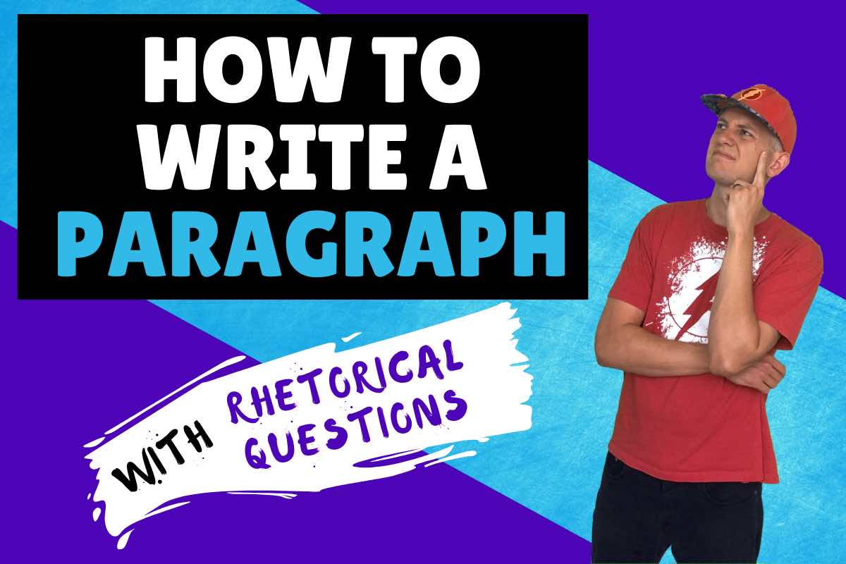 How to Write a Paragraph: Using Rhetorical Questions in Your Argument