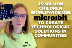 25 Million Children Worldwide Use Micro:bit to Create Technological Solutions in Communities – Katie Henry