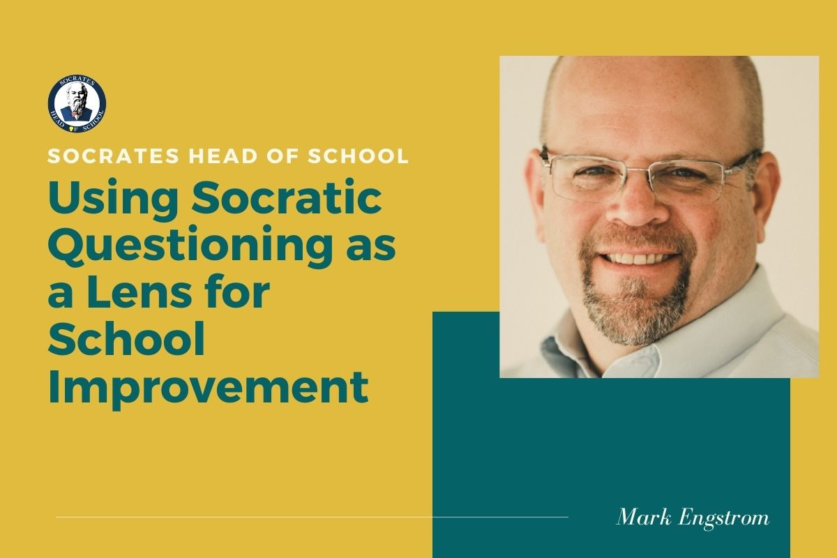 Using Socratic Questioning as a Lens for School Improvement: Socrates Head of School - Mark Engstrom